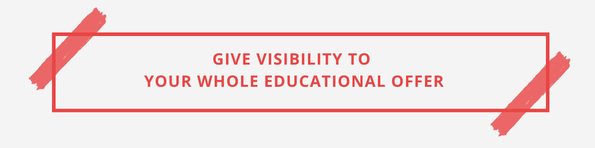 Give visibility to your whole educational offer